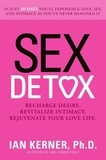 Ian Kerner - Sex Detox - Recharge Desire. Revitalize Intimacy. Rejuvenate Your Love Life..