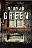 Norman Green - Shooting Dr. Jack - A Novel.