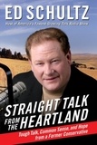 Ed Schultz - Straight Talk from the Heartland - Tough Talk, Common Sense, and Hope from a Former Conservative.