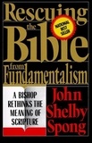 John Shelby Spong - Rescuing the Bible from Fundamentalism - A Bishop Rethinks this Meaning of Script.