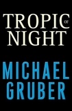 Michael Gruber - Tropic of Night - A Novel.