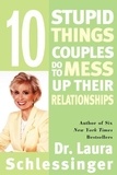 Dr. Laura Schlessinger - Ten Stupid Things Couples Do to Mess Up Their Relationships.