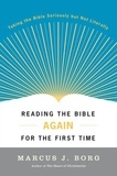 Marcus J. Borg - Reading the Bible Again For the First Time - Taking the Bible Seriously But Not Literally.