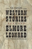 Elmore Leonard - The Complete Western Stories of Elmore Leonard.