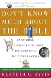 Kenneth C Davis - Don't Know Much About the Bible - Everything You Need to Know About the Good Book but Never Learned.