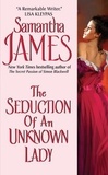Samantha James - The Seduction of an Unknown Lady.