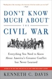 Kenneth C Davis - Don't Know Much About the Civil War - Everything You Need to Know About America's Greatest Conflict but Never Learned.