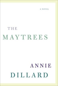 Annie Dillard - The Maytrees - A Novel.