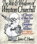 James C. Humes - The Wit &amp; Wisdom of Winston Churchill - A Treasury of More Than 1,000 Quotations and Anecdotes.