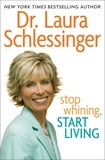 Dr. Laura Schlessinger - Stop Whining, Start Living.