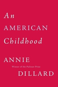 Annie Dillard - An American Childhood.