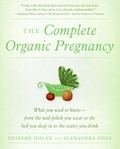 Deirdre Dolan et Alexandra Zissu - The Complete Organic Pregnancy.