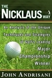 John Andrisani - The Nicklaus Way - How to Apply Jack Nicklaus's Unique Course Strategies and Scoring Techniques to Your Own Game.
