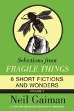 Neil Gaiman - Selections from Fragile Things, Volume Two - 6 Short Fictions and Wonders.