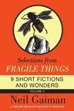 Neil Gaiman - Selections from Fragile Things, Volume Four - 9 Short Fictions and Wonders.