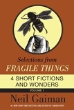 Neil Gaiman - Selections from Fragile Things, Volume One - 4 Short Fictions and Wonders.