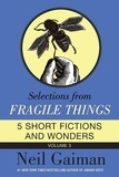 Neil Gaiman - Selections from Fragile Things, Volume Three - 5 Short Fictions and Wonders.