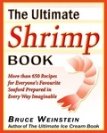 Bruce Weinstein - The Ultimate Shrimp Book - More than 650 Recipes for Everyone's Favorite Seafood Prepared in Every Way Imaginable.