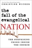 Christine Wicker - The Fall of the Evangelical Nation - The Surprising Crisis Inside the Church.