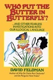 David Feldman - Who Put The Butter In Butterfly? - ... And other Fearless Investigations into Our Illogical Language.