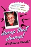 Debra Mandel - Dump That Chump! - From Doormat to Diva in Only Nine Steps--a Guide to Getting Over Mr. Wrong.
