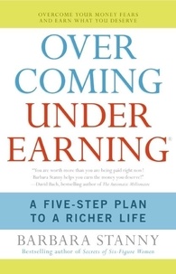Barbara Stanny - Overcoming Underearning(TM) - A Simple Guide to a Richer Life.