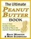 Bruce Weinstein et Mark Scarbrough - The Ultimate Peanut Butter Book - Savory and Sweet, Breakfast to Dessert, Hundereds of Ways to Use America's Favorite Spread.