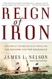 James L Nelson - Reign of Iron - The Story of the First Battling Ironclads, the Monitor and the Merrimack.