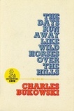 Charles Bukowski - The Days Run Away Like Wild Horses.