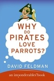 David Feldman - Why Do Pirates Love Parrots? - An Imponderables (R) Book.