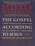Stephen Mitchell - The Gospel According to Jesus - New Translation and Guide to His Essenti.