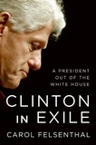 Carol Felsenthal - Clinton in Exile - A President Out of the White House.