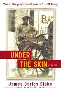 James Carlos Blake - Under the Skin - A Novel.