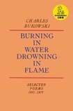Charles Bukowski - Burning in Water Drowning in Flame. - Selected Poems 1955-1973.