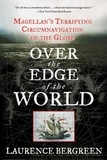 Laurence Bergreen - Over the Edge of the World - Magellan's Terrifying Circumnavigation of the Globe.