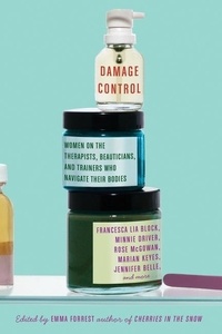 Emma Forrest - Damage Control - Women on the Therapists, Beauticians, and Trainers Who Navigate Their Bodies.