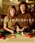 Stephanie Allen et Tina Kuna - Dream Dinners tm - Turn Dinnertime into Family Time with 100 Assemble-and-Freeze Meals.