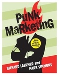 Richard Laermer et Mark Simmons - Punk Marketing - Get Off Your Ass and Join the Revolution.