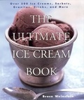 Bruce Weinstein - The Ultimate Ice Cream Book - Over 500 Ice Creams, Sorbets, Granitas,.