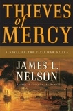 James L Nelson - Thieves of Mercy - A Novel of the Civil War at Sea.