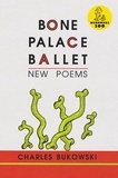 Charles Bukowski - Bone Palace Ballet.
