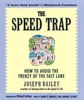 Joseph Bailey - The Speed Trap - How to Avoid the Frenzy of the Fast Lane.