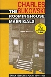Charles Bukowski - The Roominghouse Madrigals - Early Selected Poems 1946-1966.