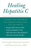 Christopher Kennedy Lawford et Diana Sylvestre - Healing Hepatitis C - A Patient and a Doctor on the Epidemic's Front Lines Tell You How to Recognize When You Are at Risk, Understand Hepatitis C Tests, Talk to Your Doctor About Hepatitis C, and Advocate for Yourself and Others.