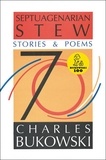 Charles Bukowski - Septuagenarian Stew.