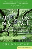 Gerald G. May - Addiction and Grace - Love and Spirituality in the Healing of Addictions.