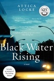 Attica Locke - Black Water Rising - A Novel.