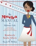 Kimberly Seals-Allers et Pamela M. McBride - The Mocha Manual to Military Life - A Savvy Guide for Wives, Girlfriends, and Female Service Members.