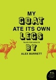 Alex Burrett - My Goat Ate Its Own Legs - Tales for Adults.