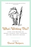 Dan Halpern - Who's Writing This? - Fifty-five Writers on Humor, Courage, Self-Loathing, and the Creative Process.